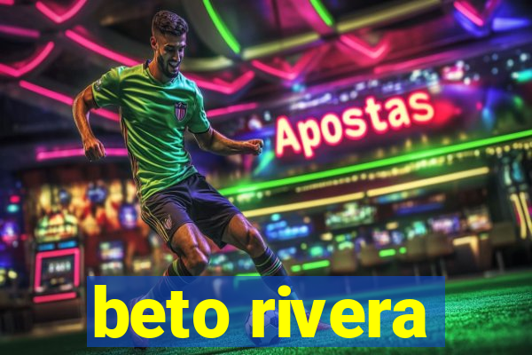 beto rivera
